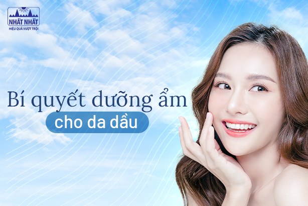 Bí quyết dưỡng ẩm cho da dầu – bí mật để có làn da đẹp 