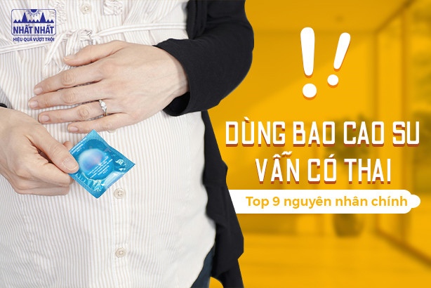 Dùng bao cao su vẫn có thai: top 9 nguyên nhân chính