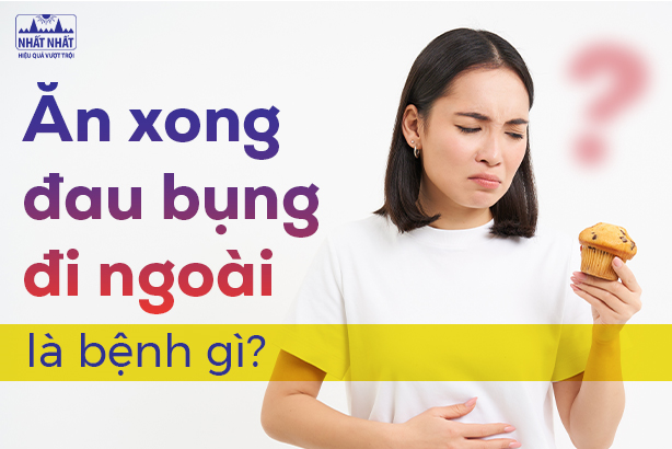 Giải đáp thắc mắc: Ăn xong đau bụng đi ngoài là bệnh gì?