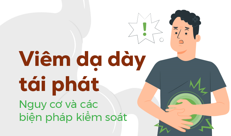 Viêm dạ dày tái phát: Nguy cơ và các biện pháp kiểm soát