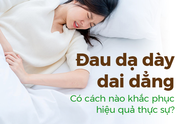 Đau dạ dày dai dẳng - Có cách nào khắc phục hiệu quả thực sự?