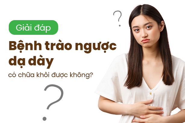Giải đáp: Bệnh trào ngược dạ dày có chữa khỏi được không?