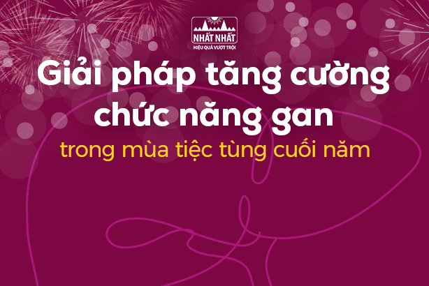 Giải pháp tăng cường chức năng gan trong mùa tiệc tùng cuối năm