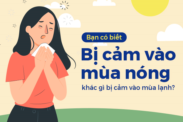 Bạn có biết: Bị cảm vào mùa nóng khác gì bị cảm vào mùa lạnh?