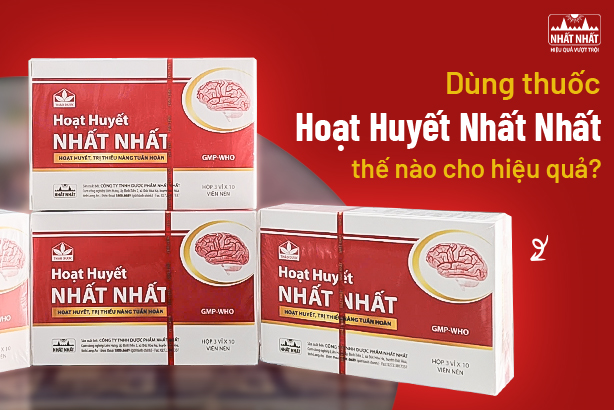 DÙNG THUỐC HOẠT HUYẾT NHẤT NHẤT THẾ NÀO CHO HIỆU QUẢ?