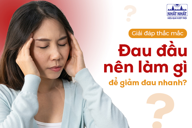 Giải đáp thắc mắc: Đau đầu nên làm gì để giảm đau nhanh?