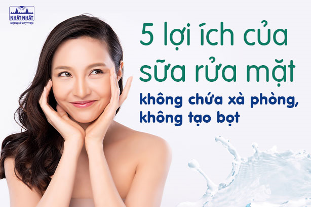 5 lợi ích của sữa rửa mặt không chứa xà phòng, không tạo bọt