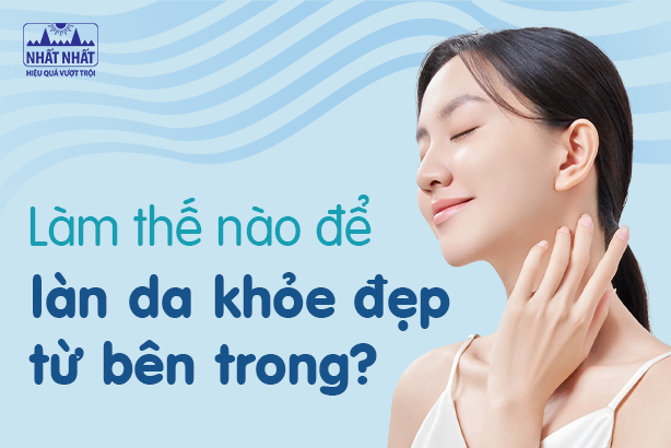 Làm thế nào để làn da khỏe đẹp từ bên trong?