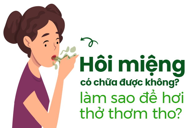 Hôi miệng có chữa được không, làm sao để hơi thở thơm tho?