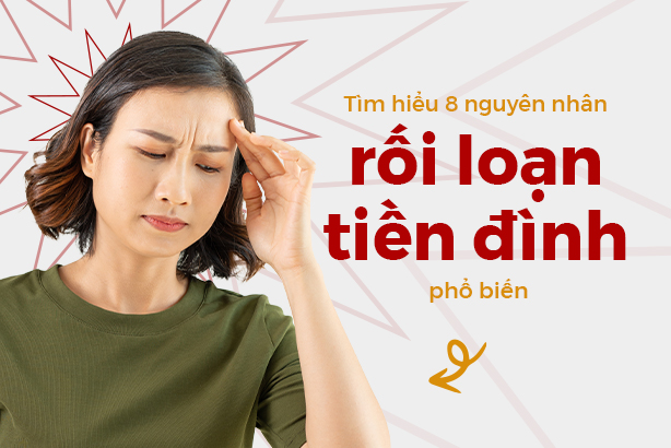Tìm hiểu 8 nguyên nhân rối loạn tiền đình phổ biến 