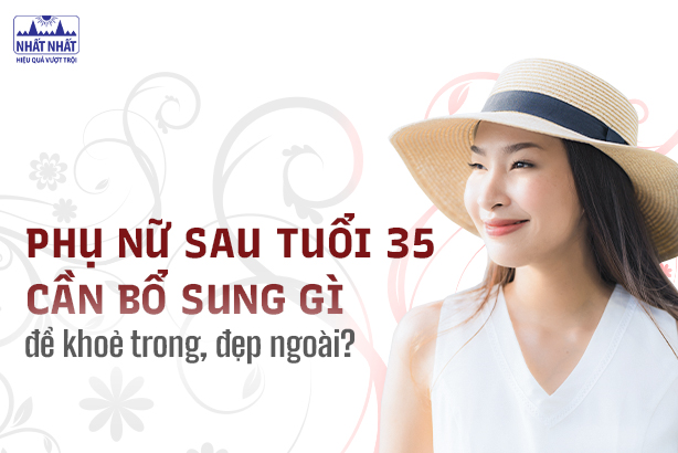 Phụ nữ sau tuổi 35 cần bổ sung gì để khỏe trong, đẹp ngoài?