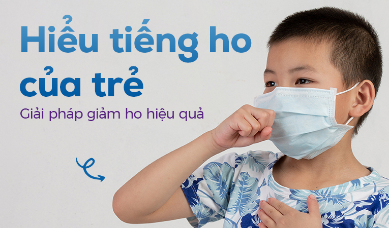 Hiểu tiếng ho của trẻ: Giải pháp giảm ho hiệu quả