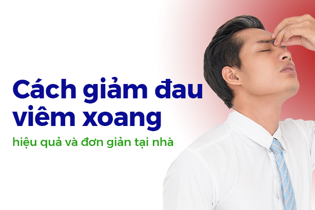 Cách giảm đau viêm xoang hiệu quả và đơn giản tại nhà