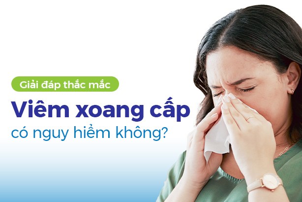 Giải đáp thắc mắc: Viêm xoang cấp có nguy hiểm không? 