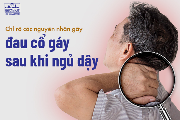 Chỉ rõ các nguyên nhân gây đau cổ gáy sau khi ngủ dậy