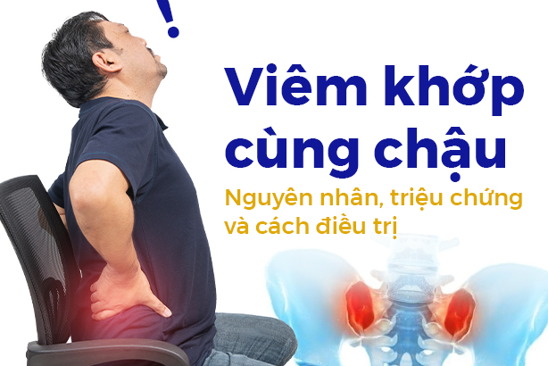 Viêm khớp cùng chậu: Nguyên nhân, triệu chứng và cách điều trị