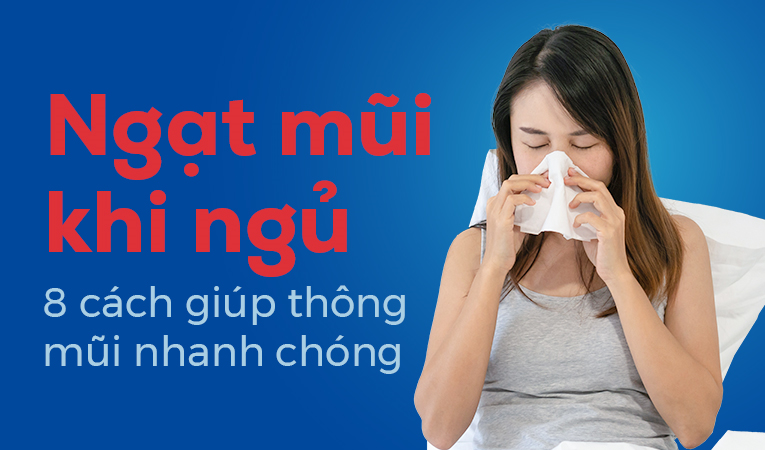 Ngạt mũi khi ngủ: 8 cách giúp thông mũi nhanh chóng