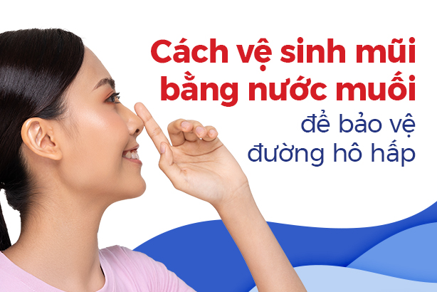 Cách vệ sinh mũi bằng nước muối để bảo vệ đường hô hấp