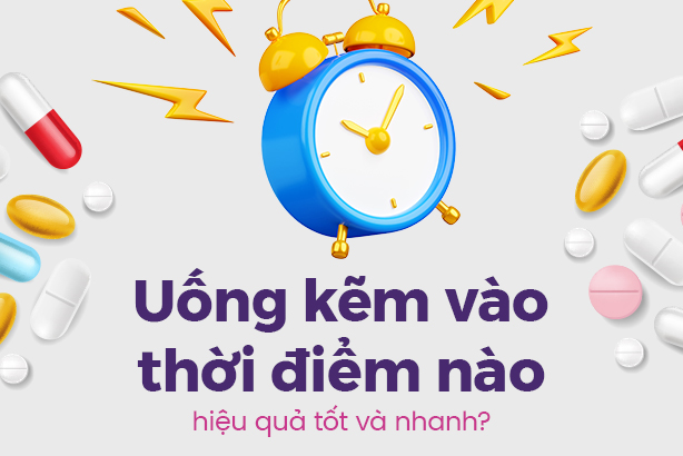 Uống kẽm vào thời điểm nào thì hiệu quả tốt và nhanh?