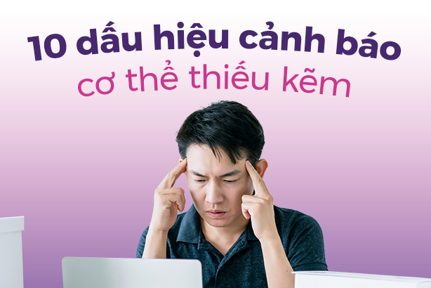 10 dấu hiệu cảnh báo cơ thể thiếu kẽm