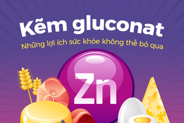 Kẽm gluconat: Những lợi ích sức khỏe không thể bỏ qua