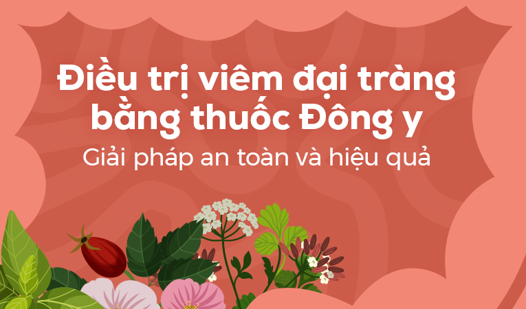 Điều trị viêm đại tràng bằng thuốc Đông y: Giải pháp an toàn và hiệu quả