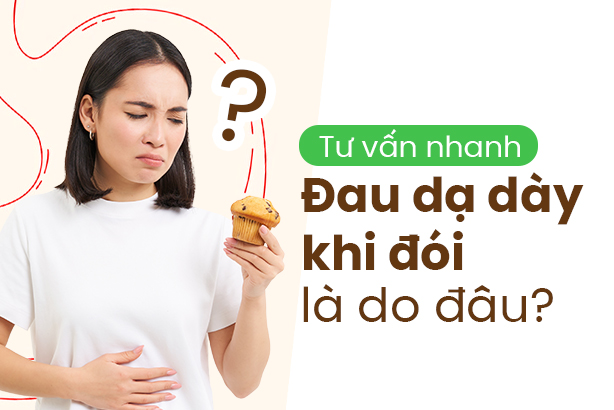 Tư vấn nhanh: Đau dạ dày khi đói là do đâu?