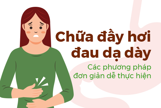 Chữa đầy hơi đau dạ dày: Các phương pháp đơn giản dễ thực hiện