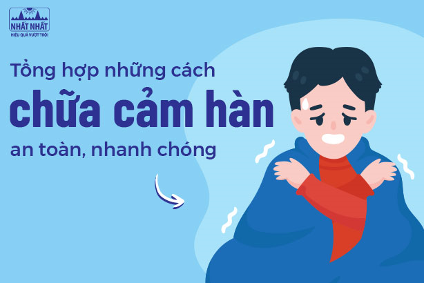 Tổng hợp những cách chữa cảm hàn an toàn, nhanh chóng