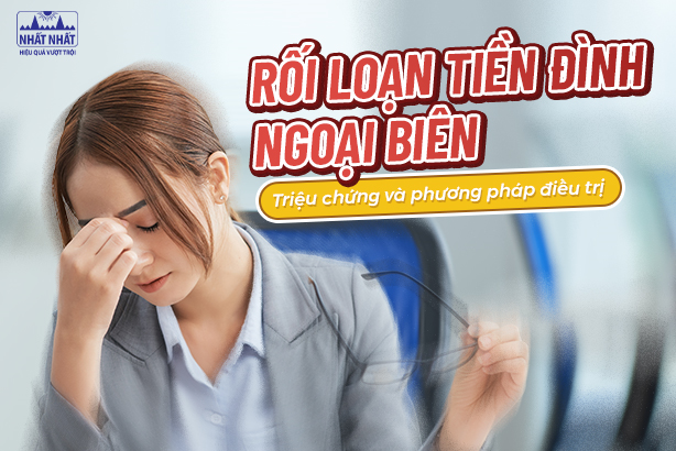 Rối loạn tiền đình ngoại biên: Đặc điểm triệu chứng và phương pháp điều trị hiện nay