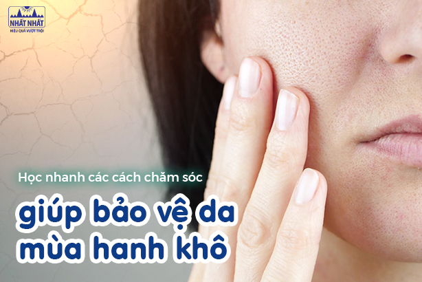 Học nhanh các cách chăm sóc giúp bảo vệ da mùa hanh khô 