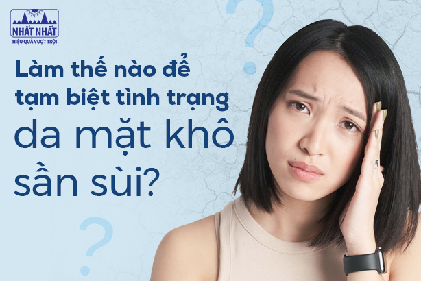 Làm thế nào để tạm biệt tình trạng da mặt khô sần sùi?