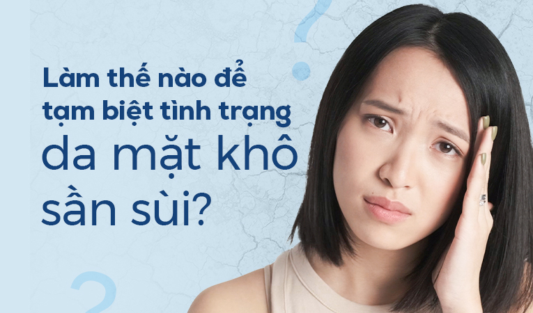 Làm thế nào để tạm biệt tình trạng da mặt khô sần sùi?