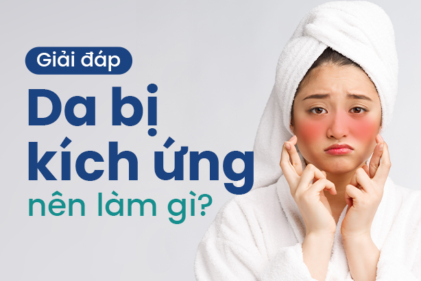 Giải đáp: Da bị kích ứng nên làm gì?