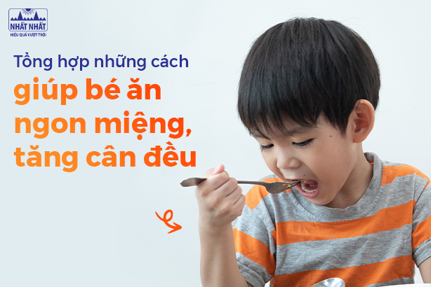 Tổng hợp những cách giúp bé ăn ngon miệng, tăng cân đều 