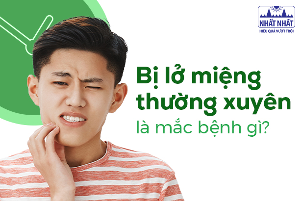 Hay bị lở miệng thường xuyên là mắc bệnh gì?