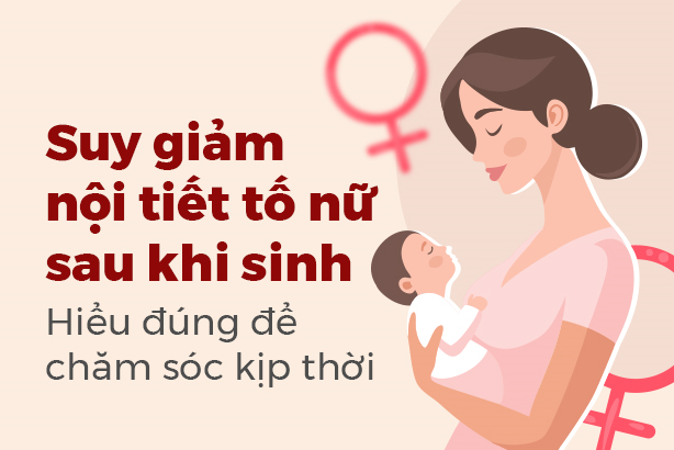Suy giảm nội tiết tố nữ sau khi sinh: Hiểu đúng để chăm sóc kịp thời