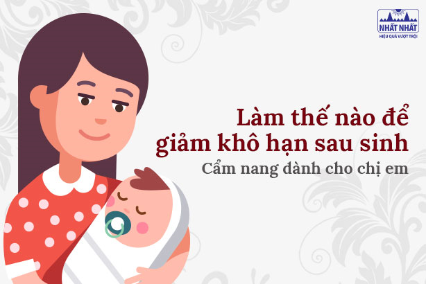 Làm thế nào để giảm khô hạn sau sinh: Cẩm nang dành cho chị em