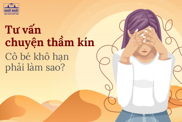 Tư vấn chuyện thầm kín: Cô bé khô hạn phải làm sao?