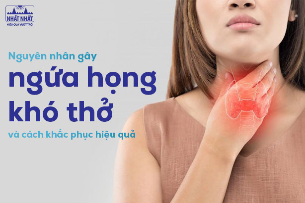 Giải thích nguyên nhân gây ngứa họng khó thở và cách khắc phục hiệu quả