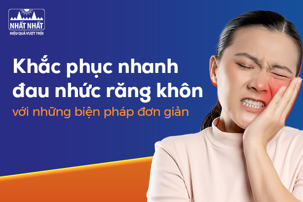 Khắc phục nhanh đau nhức răng khôn với những biện pháp đơn giản