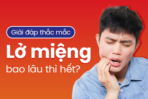 Giải đáp thắc mắc: Lở miệng bao lâu thì hết?