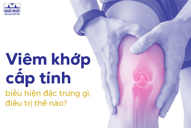 Viêm khớp cấp tính có biểu hiện đặc trưng gì, điều trị thế nào?