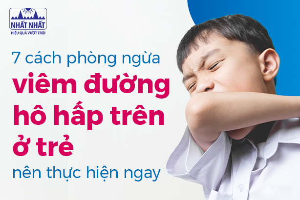 7 cách phòng ngừa viêm đường hô hấp trên ở trẻ nên thực hiện ngay