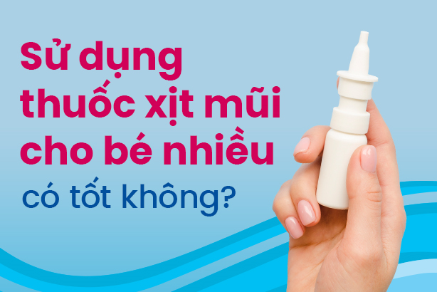 Sử dụng thuốc xịt mũi cho bé nhiều có tốt không?