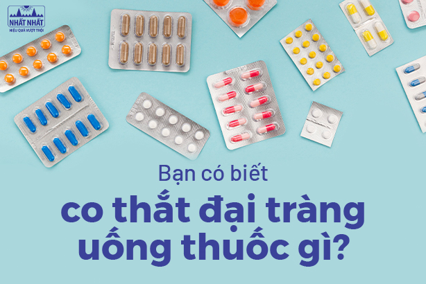 Bạn có biết co thắt đại tràng uống thuốc gì?