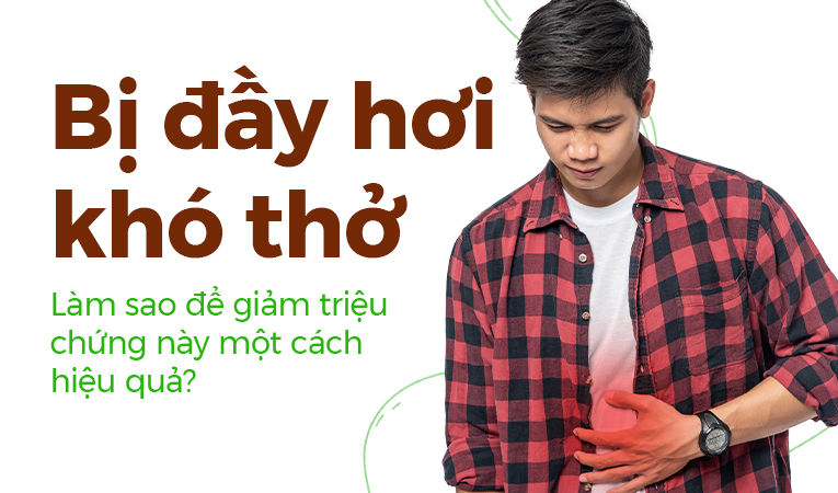 Bị đầy hơi khó thở: Làm sao để giảm triệu chứng này một cách hiệu quả?