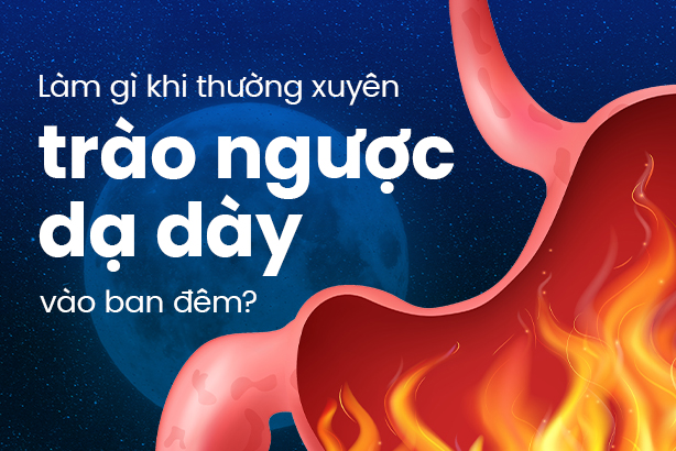Làm gì khi thường xuyên trào ngược dạ dày ban đêm?