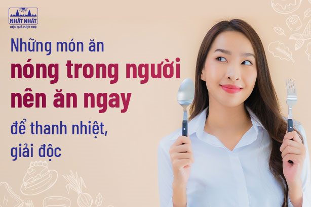 Những món ăn nóng trong người nên ăn ngay để thanh nhiệt, giải độc