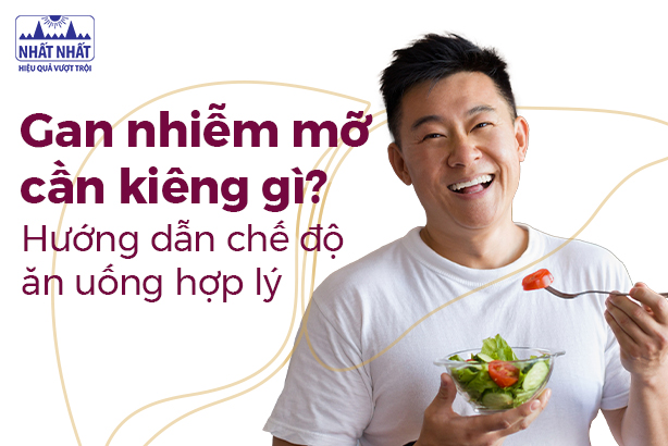 Gan nhiễm mỡ cần kiêng gì? Hướng dẫn chế độ ăn uống hợp lý